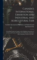 Canada's International Exhibition and Industrial and Agricultural Fair [microform]: to Be Held Under the Auspices of the Exhibition Association of the City and County of St. John, From Wednesday, September 24th to Saturday, October 