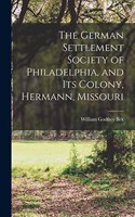 The German Settlement Society of Philadelphia, and its Colony, Hermann, Missouri