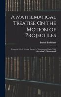 Mathematical Treatise On the Motion of Projectiles