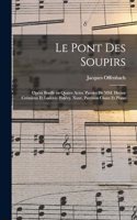 Le pont des soupirs; opéra bouffe en quatre actes. Paroles de MM. Hector Crémieux et Ludovic Halévy. Nouv. partition chant et piano