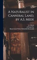 Naturalist in Cannibal Land, by A.S. Meek