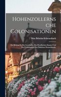 Hohenzollernsche Colonisationen: Ein Beitrag zu der Geschichte des preußischen Staates und der Colonisation des östlichen Deutschlands.