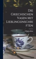 Die Griechischen Vasen mit Lieblingsinschriften