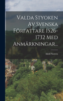 Valda Styoken Av Svenska Författare 1526-1732 Med Anmärkningar...