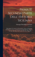 Prima [E Secunda] Parte Dell' Historia Siciliana: Nella Quale Si Contiene La Descrittione Antica, & Moderna Di Sicilia, Le Guerre, & Altri Fatti Notabili Dalla Sua Origine Per Sino Alla Morte Del Ca
