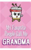 My Favorite People Call Me Grandma: Hot Coffee Cup Funny Cute Mother's Day Journal Notebook From Sons Daughters Girls and Boys of All Ages. Great Gift or Mom Mother Parents New Parents
