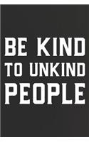 Be Kind To Unkind People: Daily Success, Motivation and Everyday Inspiration For Your Best Year Ever, 365 days to more Happiness Motivational Year Long Journal / Daily Notebo