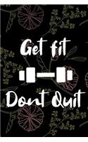 Get fit. Dont Quit: Workout Planners Exercise Journal Fitness Activity Tracker Floral for Weight Loss Body building Training Gym (6x 9, 99 pages)