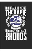 Ich brauche keine Therapie ich muss nur nach Rhodos: Notizbuch A5 blanko 120 Seiten, Notizheft / Tagebuch / Reise Journal, perfektes Geschenk für den Urlaub auf Rhodos