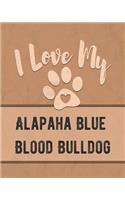 I Love My Alapaha Blue Blood Bulldog: Vet, Health, Medical, Vaccination Tracker and Journal for the Dog You Love
