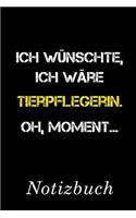 Ich Wünschte Ich Wäre Tierpflegerin Oh Moment Notizbuch
