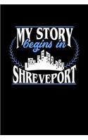 My Story Begins in Shreveport: 6x9 inches blank notebook, 120 Pages, Composition Book and Journal, perfect gift idea for everyone born in Shreveport