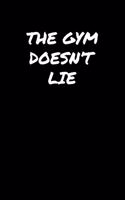 The Gym Doesn't Lie: A soft cover blank lined journal to jot down ideas, memories, goals, and anything else that comes to mind.