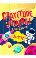 Gratitude Journal for Kids Jimmy: Gratitude Journal Notebook Diary Record for Children With Daily Prompts to Practice Gratitude and Mindfulness Children Happiness Notebook