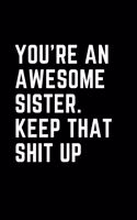 You're An Awesome Sister. Keep That Shit Up