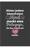 Hinter jedem Lebensfrohen Kind steckt eine Pädagogin, die ihre Arbeit mit Liebe macht.