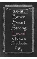 Girl Grad - Brave Smart Strong Loved & Now a Graduate