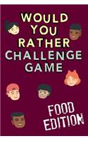 Would You Rather Challenge Game Food Edition: Fun Family Game For Kids, Teens and Adults, Funny Questions Perfect For Classrooms, Road Trips and Parties