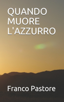 Quando Muore l'Azzurro