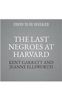 The Last Negroes at Harvard Lib/E