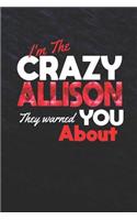 I'm The Crazy Allison They Warned You About: First Name Funny Sayings Personalized Customized Names Women Girl Mother's day Gift Notebook Journal