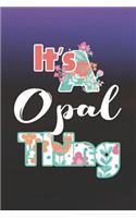 It's Opal Thing: First Name Funny Sayings Personalized Customized Names Women Girl Mother's day Gift Notebook Journal