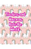Teachers and Unicorns Rule the World: Cute Lined Journal Notebook Lesson Planner and Grade Book with Funny Quote and Unicorn Cover - Perfect for Teacher Appreciation Gifts, End of the Ye