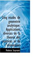 Cinq Tudes de G Om Trie Analytique: Applications Diverses de La Th Orie Des Matrices Et de L' Limin