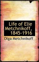 Life of Elie Metchnikoff, 1845-1916