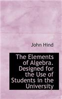 The Elements of Algebra. Designed for the Use of Students in the University