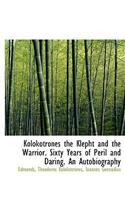 Kolokotrones the Klepht and the Warrior. Sixty Years of Peril and Daring. an Autobiography