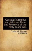 Gustavus Adolphus an Historical Poem and Romance of the Thirty Years' War