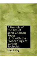 A Memoir of the Life of John Codman Ropes, LL.D.with the Proceedings of Various Societies