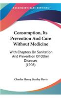 Consumption, Its Prevention And Cure Without Medicine