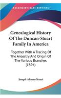 Genealogical History Of The Duncan-Stuart Family In America