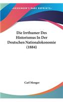 Irrthumer Des Historismus In Der Deutschen Nationalokonomie (1884)
