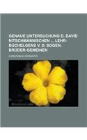 Genaue Untersuchung D. David Nitschmannischen Lehr-Buchelgens V. D. Sogen. Bruder-Gemeinen: (English)