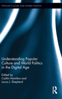 Understanding Popular Culture and World Politics in the Digital Age