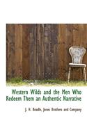 Western Wilds and the Men Who Redeem Them an Authentic Narrative