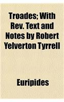 Troades; With REV. Text and Notes by Robert Yelverton Tyrrell: (English)
