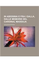 In Abissinia E Fra I Galla, Dalle Memorie del Cardinal Massaja