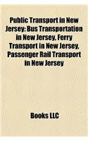 Public Transport in New Jersey: Bus Transportation in New Jersey, Ferry Transport in New Jersey, Passenger Rail Transport in New Jersey: (English)