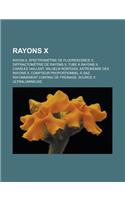 Rayons X: Rayon X, Spectrometrie de Fluorescence X, Diffractometrie de Rayons X, Tube a Rayons X, Charles Vaillant, Wilhelm Ront(French)