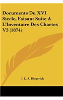 Documents Du XVI Siecle, Faisant Suite A L'Inventaire Des Chartes V3 (1874)