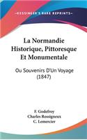 La Normandie Historique, Pittoresque Et Monumentale