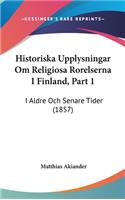 Historiska Upplysningar Om Religiosa Rorelserna I Finland, Part 1: I Aldre Och Senare Tider (1857)