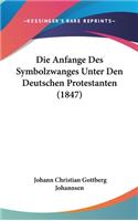Die Anfange Des Symbolzwanges Unter Den Deutschen Protestanten (1847)