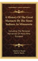 History Of The Great Massacre By The Sioux Indians, In Minnesota