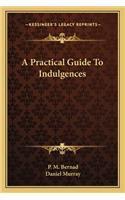Practical Guide To Indulgences