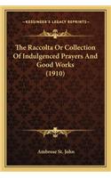 The Raccolta Or Collection Of Indulgenced Prayers And Good Works (1910)